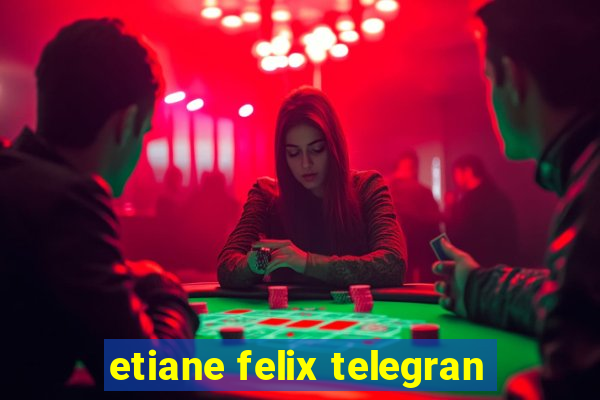 etiane felix telegran